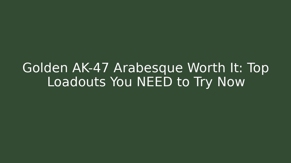 Golden AK-47 Arabesque Worth It: Top Loadouts You NEED to Try Now