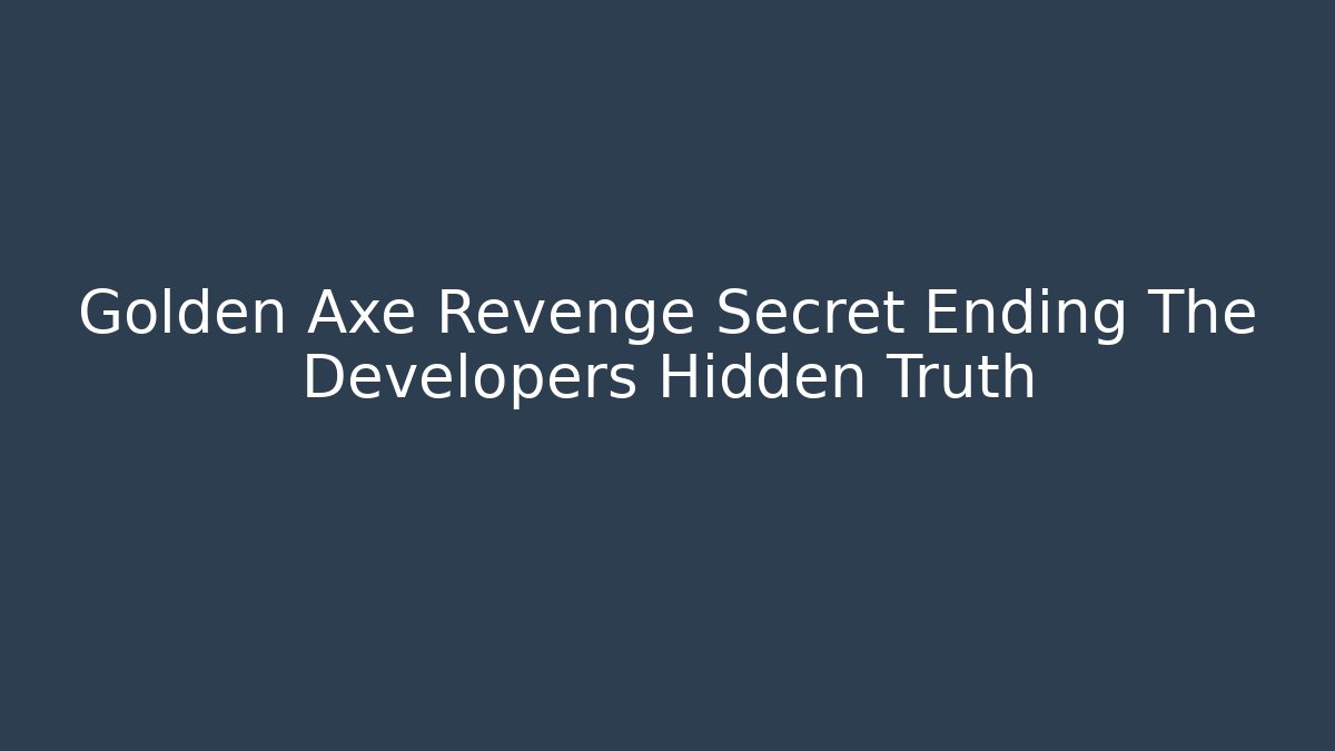 Golden Axe Revenge Secret Ending The Developers Hidden Truth - Vintage E-Juice