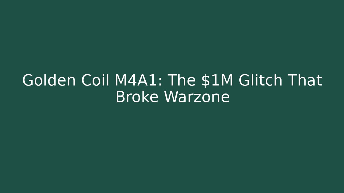 Golden Coil M4A1: The $1M Glitch That Broke Warzone