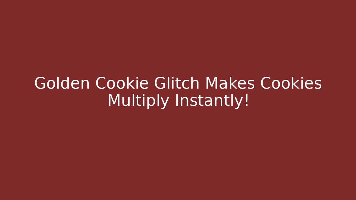 Golden Cookie Glitch Makes Cookies Multiply Instantly!