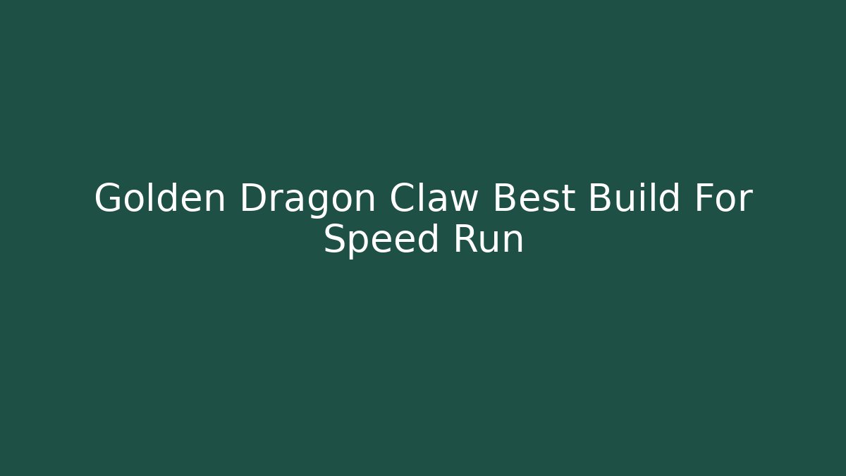 Golden Dragon Claw Best Build For Speed Run