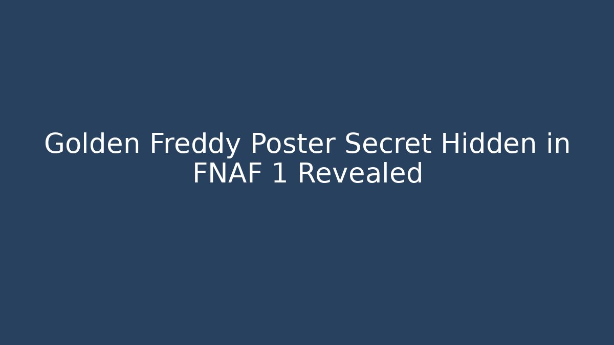 Golden Freddy Poster Secret Hidden in FNAF 1 Revealed