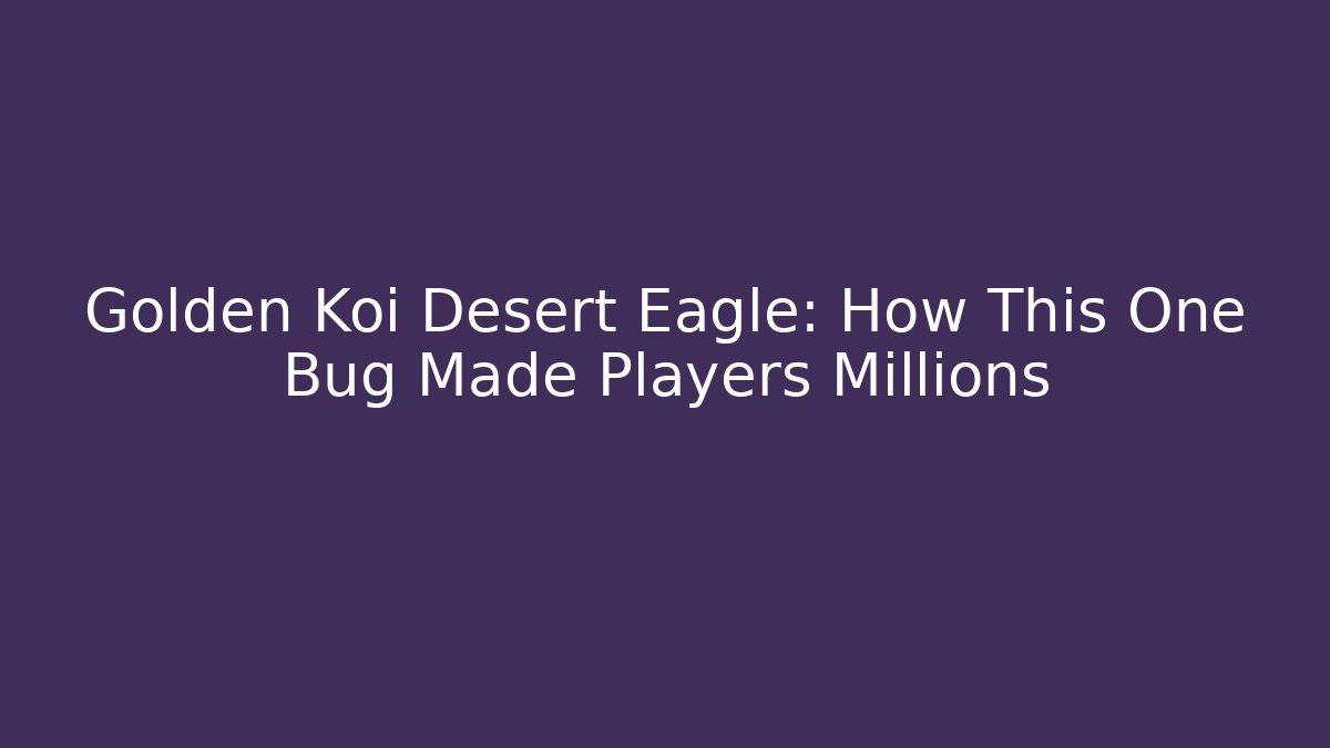 Golden Koi Desert Eagle: How This One Bug Made Players Millions - Vintage E-Juice