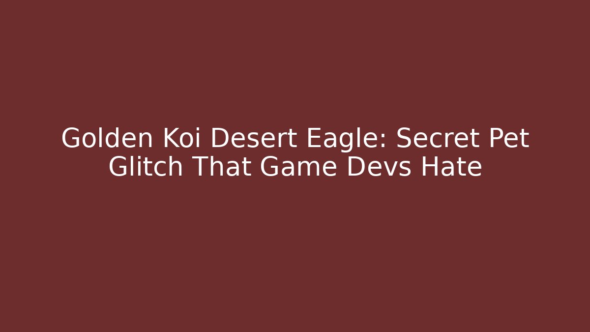 Golden Koi Desert Eagle: Secret Pet Glitch That Game Devs Hate