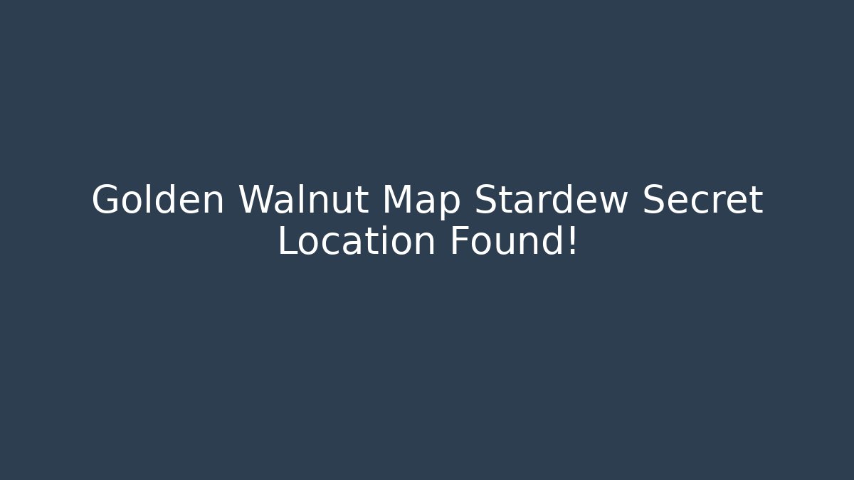 Golden Walnut Map Stardew Secret Location Found!