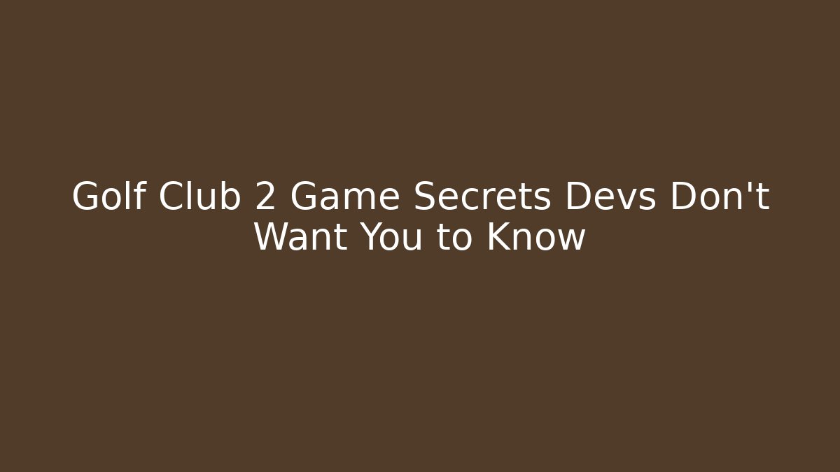 Golf Club 2 Game Secrets Devs Don't Want You to Know