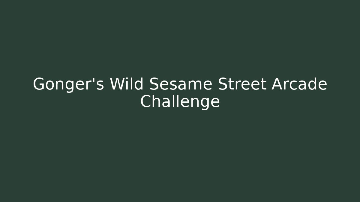 Gonger's Wild Sesame Street Arcade Challenge