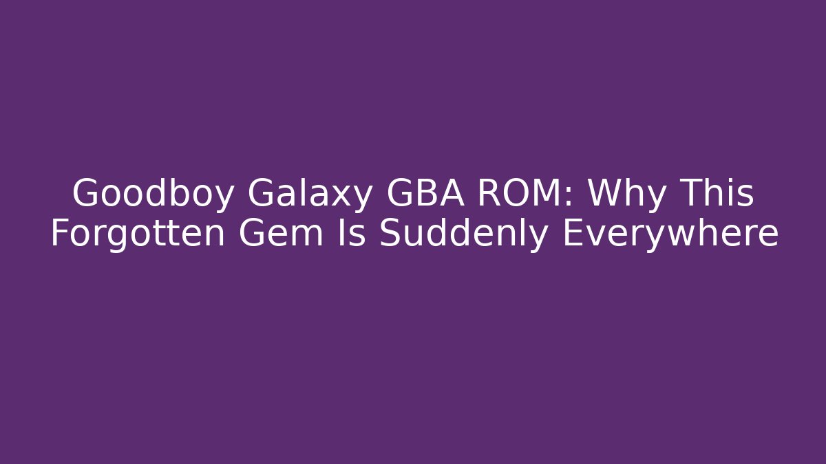 Goodboy Galaxy GBA ROM: Why This Forgotten Gem Is Suddenly Everywhere - Vintage E-Juice