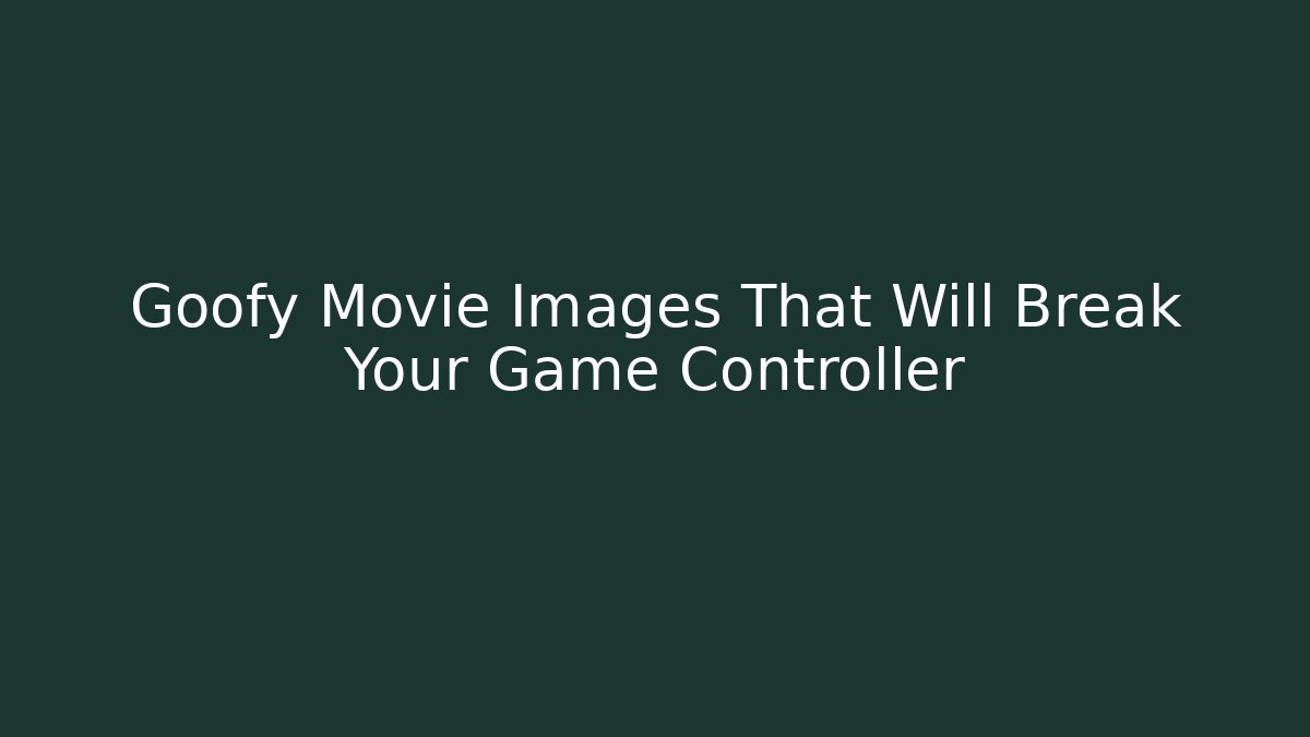 Goofy Movie Images That Will Break Your Game Controller