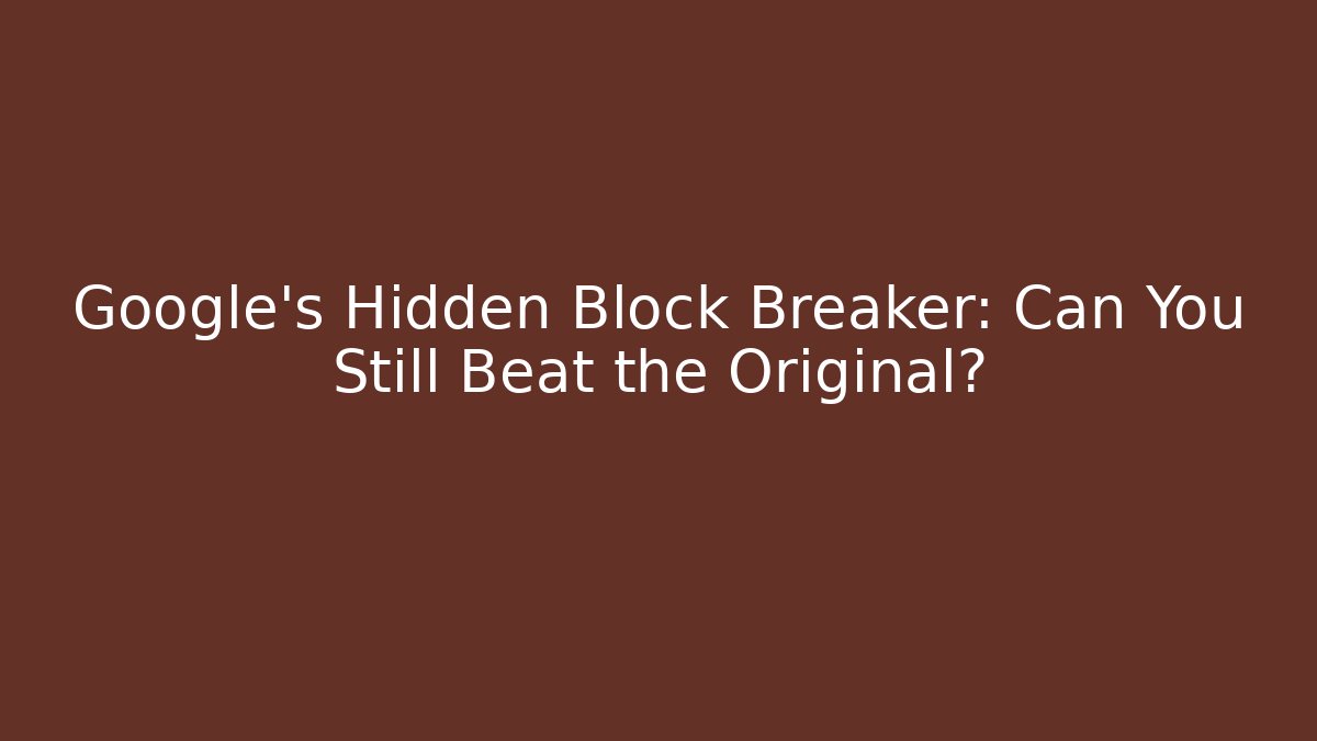 Google's Hidden Block Breaker: Can You Still Beat the Original? - Vintage E-Juice