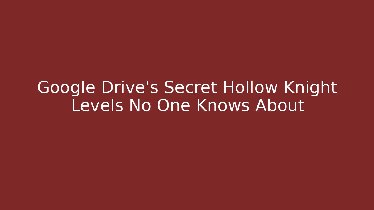 Google Drive's Secret Hollow Knight Levels No One Knows About - Vintage E-Juice