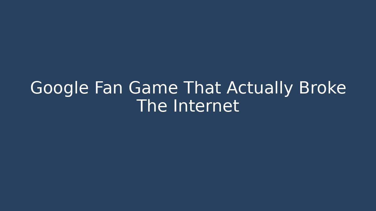 Google Fan Game That Actually Broke The Internet - Vintage E-Juice