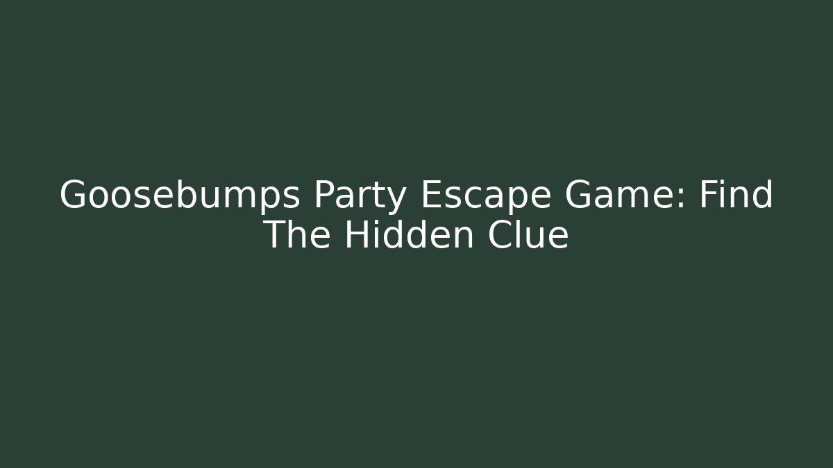 Goosebumps Party Escape Game: Find The Hidden Clue