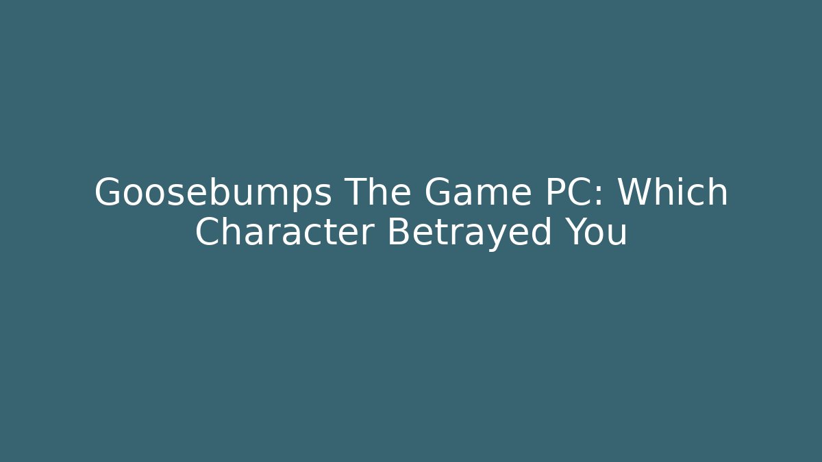 Goosebumps The Game PC: Which Character Betrayed You