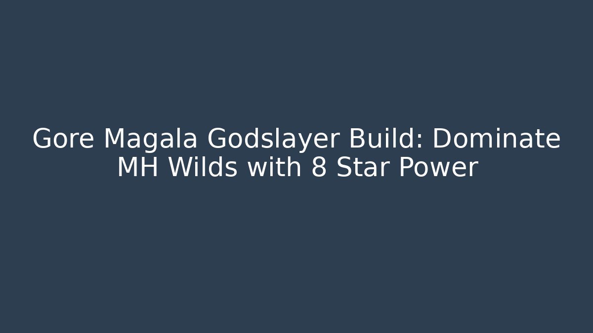 Gore Magala Godslayer Build: Dominate MH Wilds with 8 Star Power