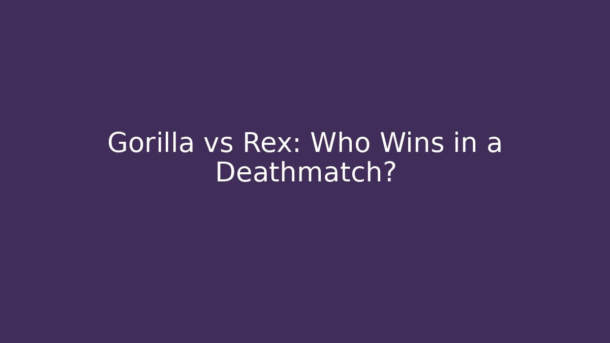 Gorilla vs Rex: Who Wins in a Deathmatch?
