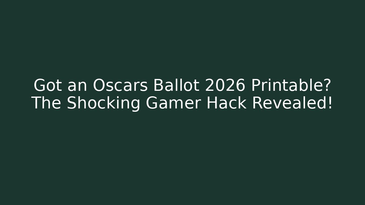 Got an Oscars Ballot 2026 Printable? The Shocking Gamer Hack Revealed!