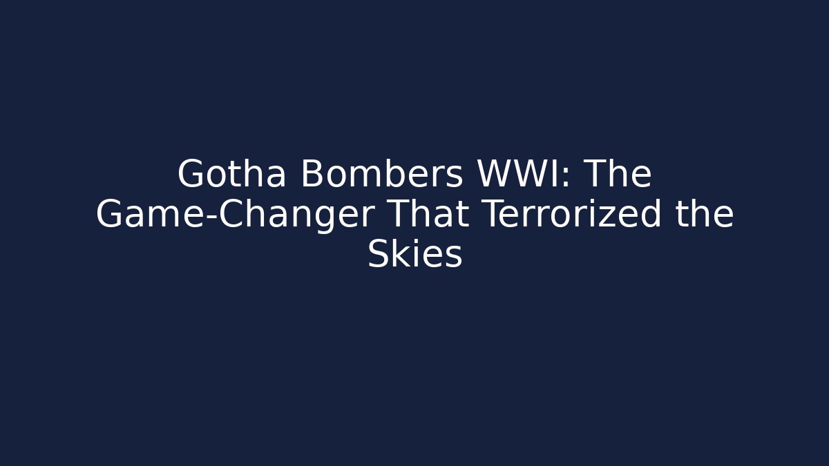 Gotha Bombers WWI: The Game-Changer That Terrorized the Skies - Vintage E-Juice