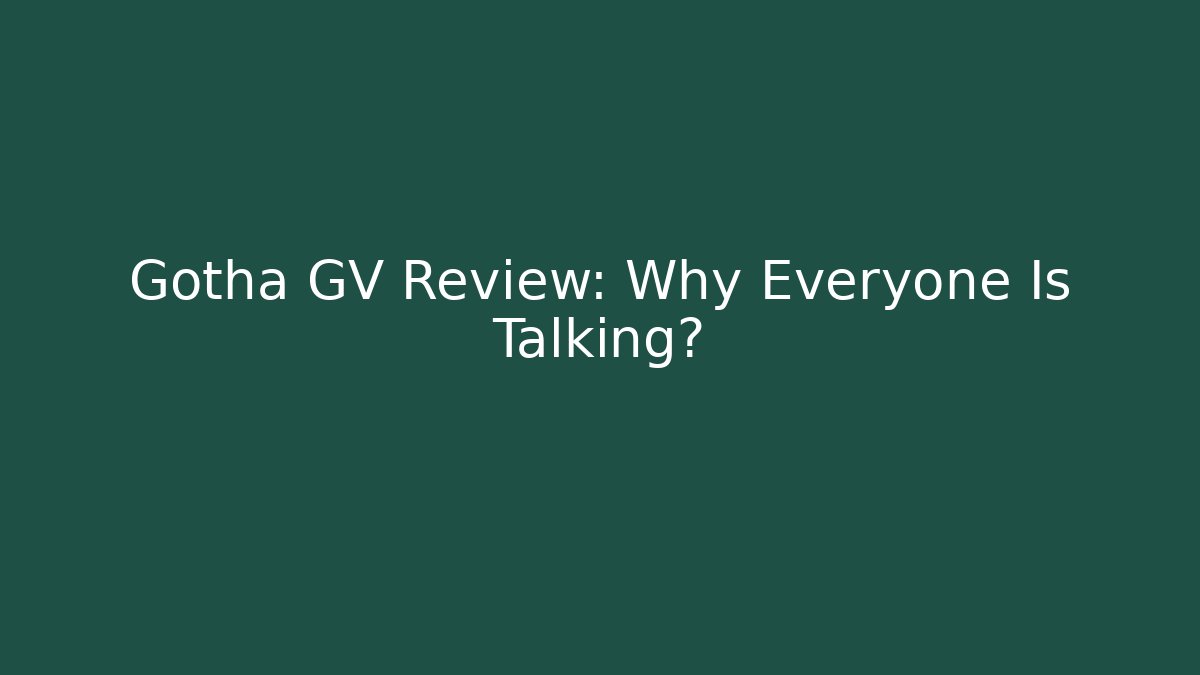 Gotha GV Review: Why Everyone Is Talking?
