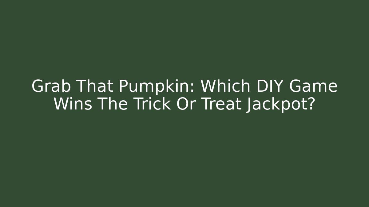 Grab That Pumpkin: Which DIY Game Wins The Trick Or Treat Jackpot?