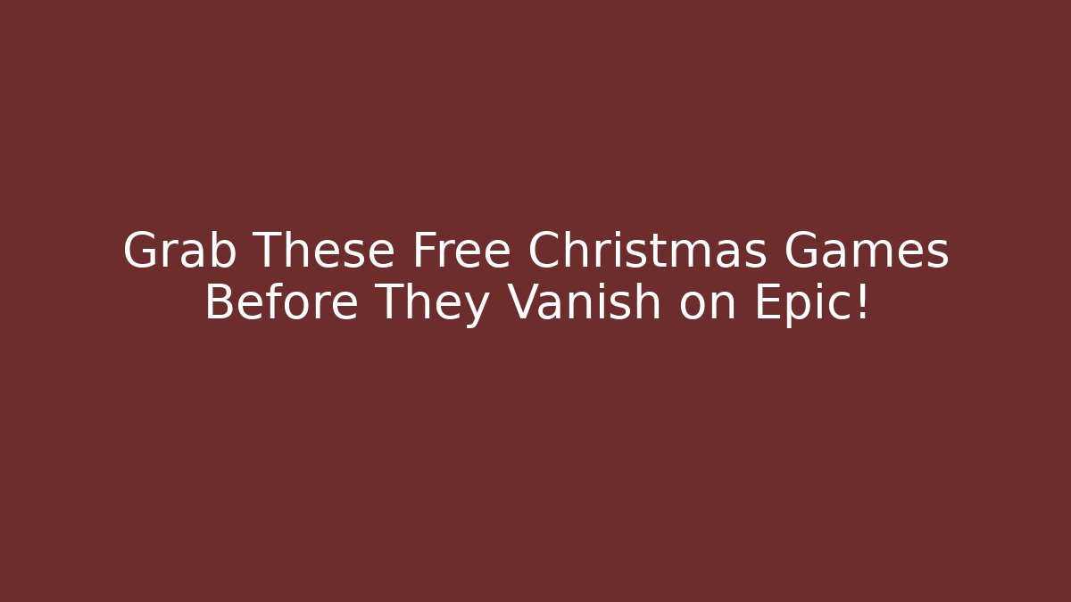 Grab These Free Christmas Games Before They Vanish on Epic!