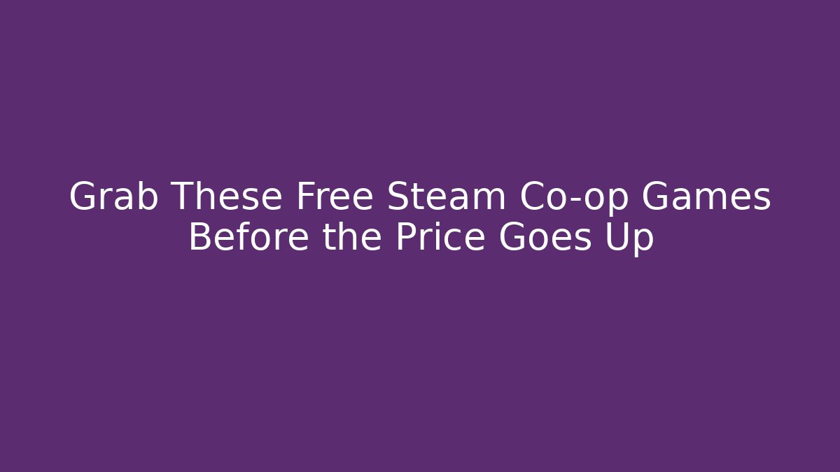 Grab These Free Steam Co-op Games Before the Price Goes Up