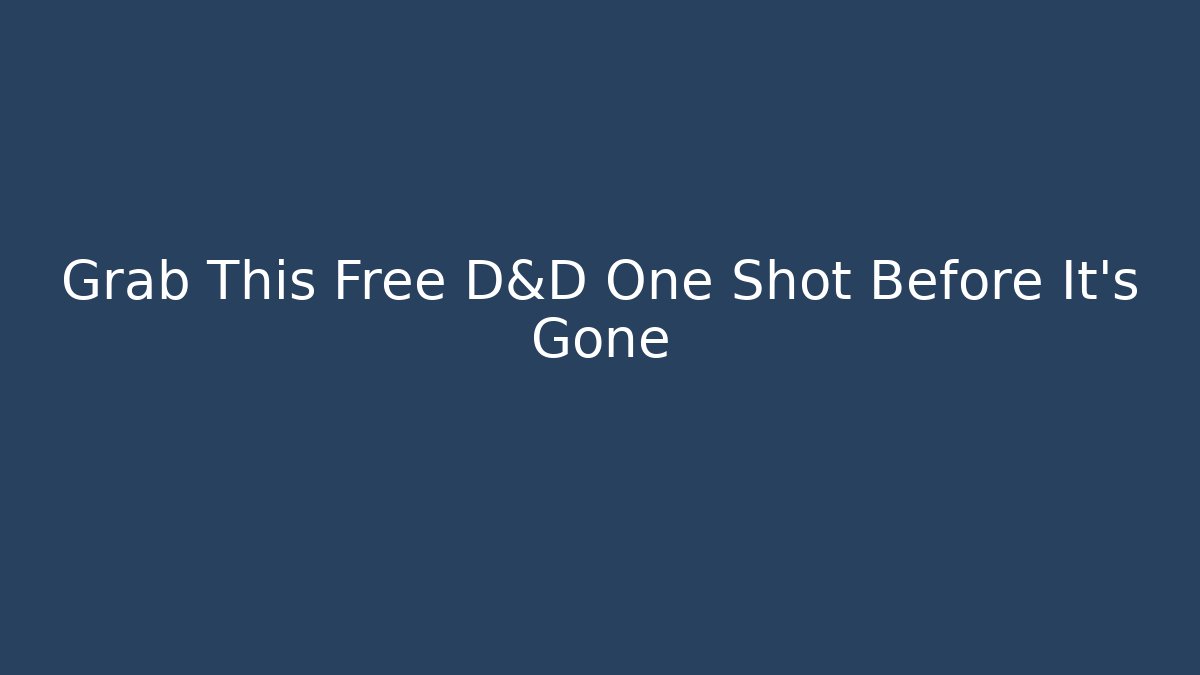 Grab This Free D&D One Shot Before It's Gone