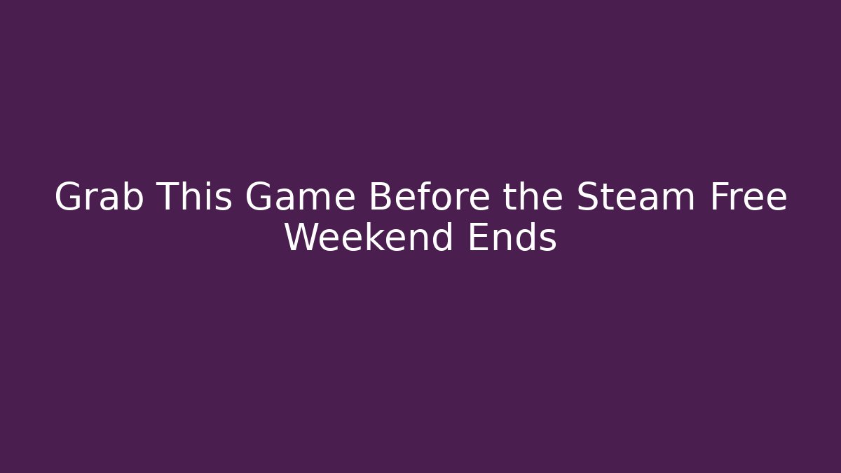 Grab This Game Before the Steam Free Weekend Ends