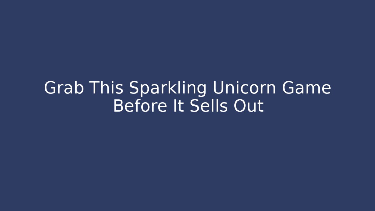 Grab This Sparkling Unicorn Game Before It Sells Out