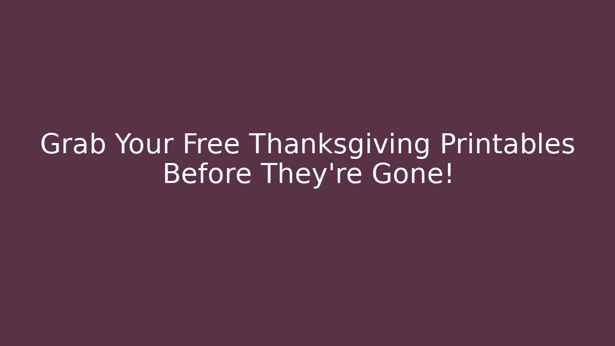 Grab Your Free Thanksgiving Printables Before They're Gone! - Vintage E-Juice