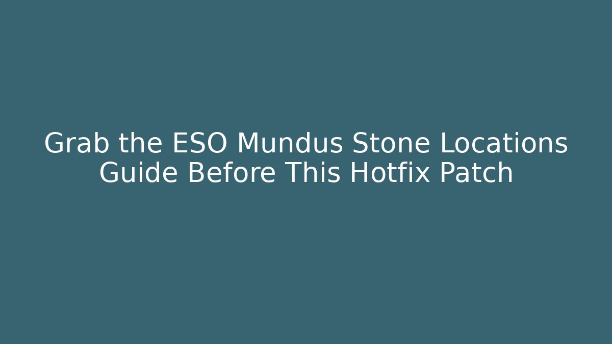 Grab the ESO Mundus Stone Locations Guide Before This Hotfix Patch - Vintage E-Juice