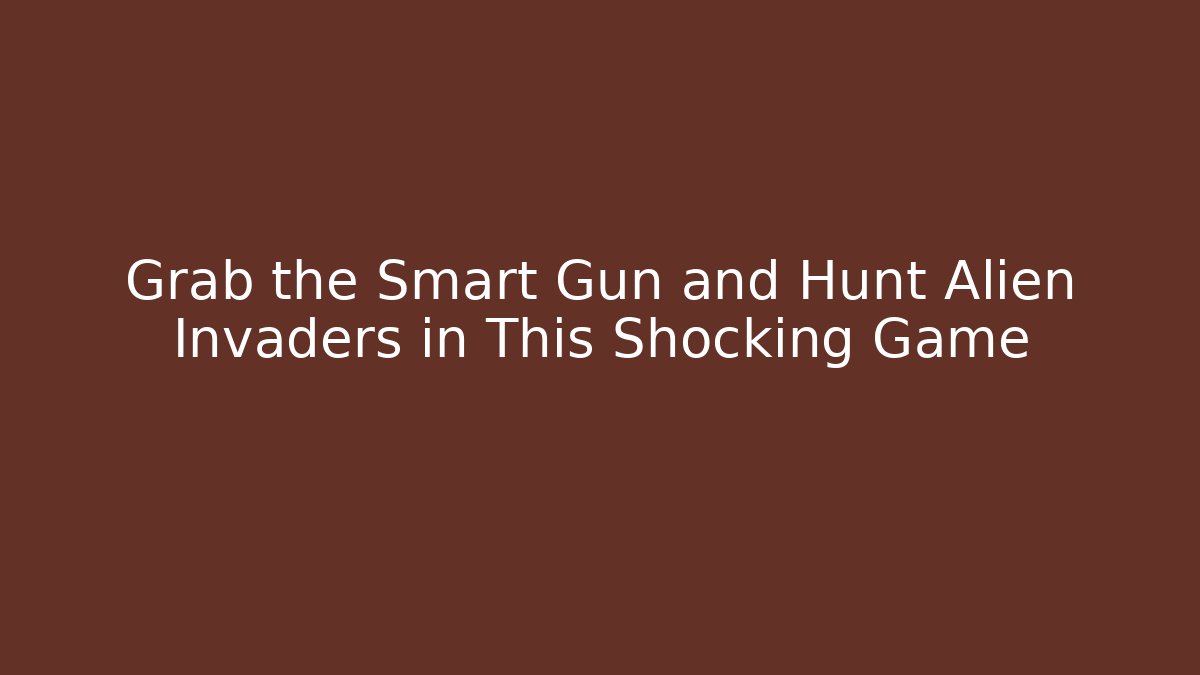 Grab the Smart Gun and Hunt Alien Invaders in This Shocking Game