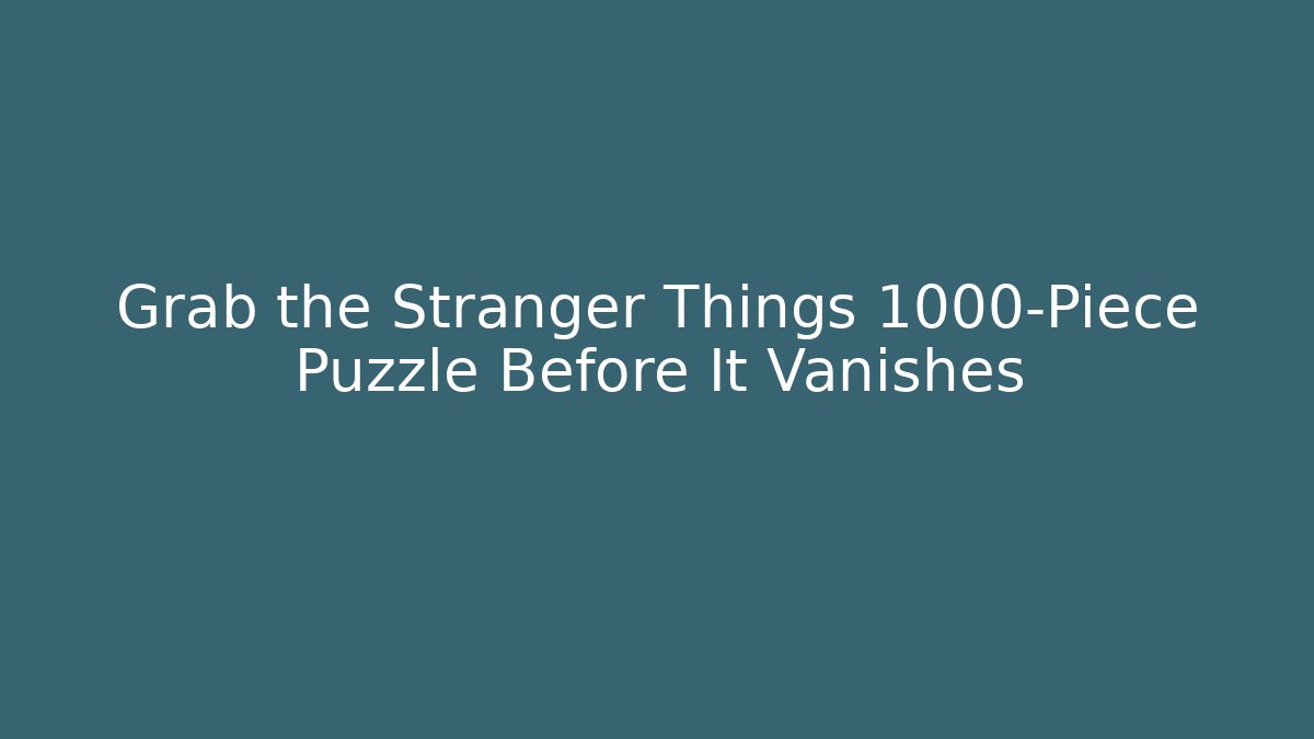 Grab the Stranger Things 1000-Piece Puzzle Before It Vanishes