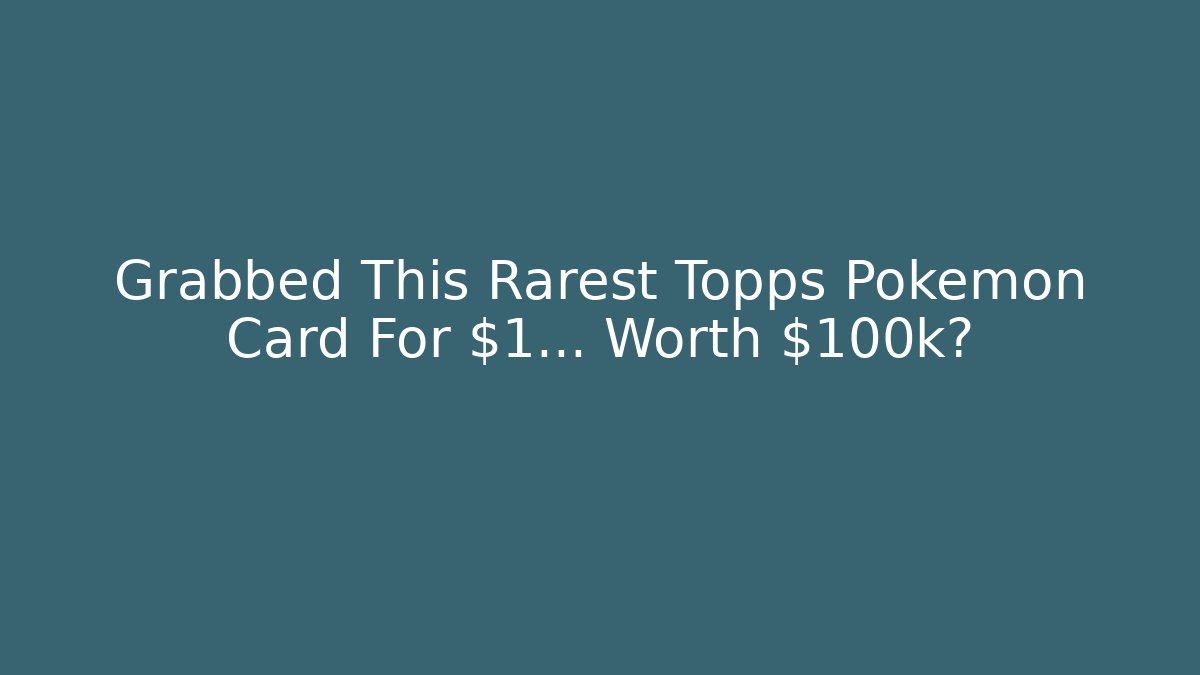 Grabbed This Rarest Topps Pokemon Card For $1… Worth $100k?
