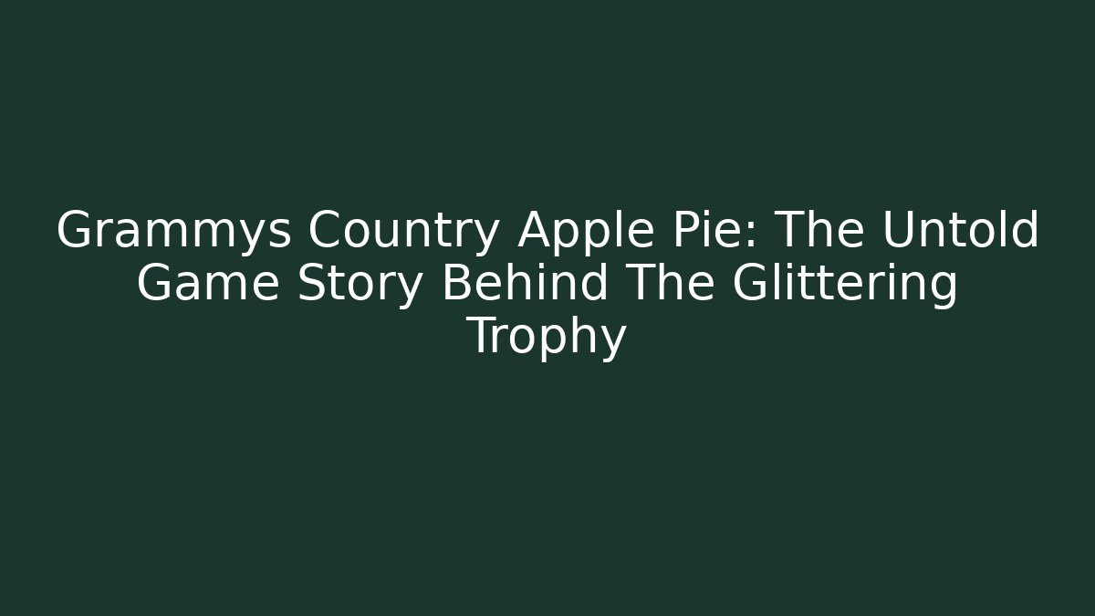 Grammys Country Apple Pie: The Untold Game Story Behind The Glittering Trophy