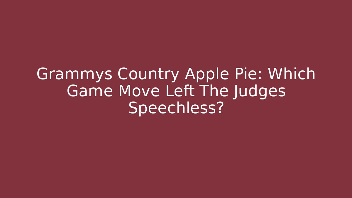 Grammys Country Apple Pie: Which Game Move Left The Judges Speechless?