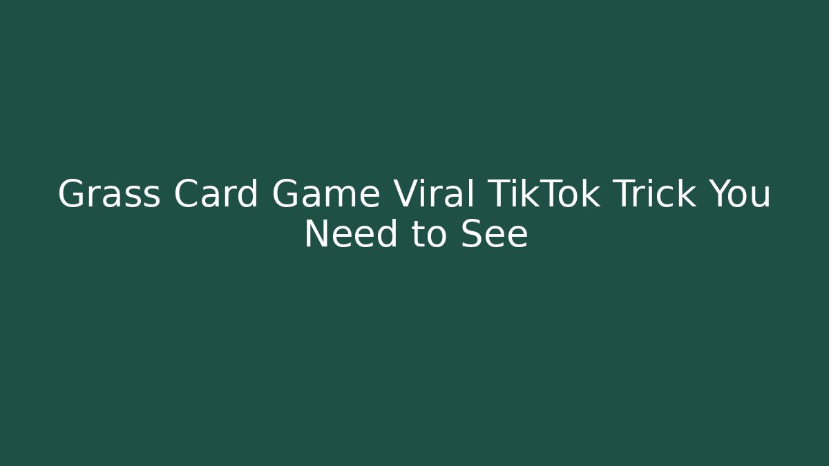 Grass Card Game Viral TikTok Trick You Need to See