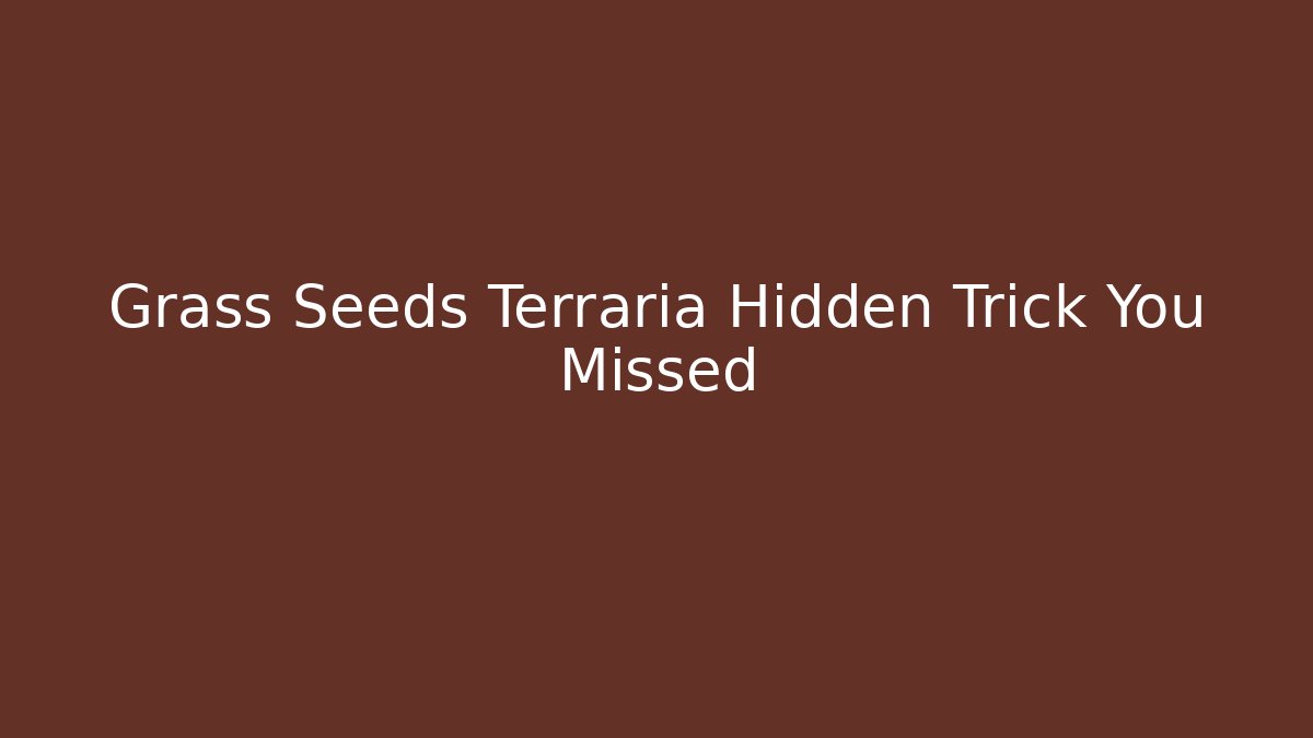 Grass Seeds Terraria Hidden Trick You Missed