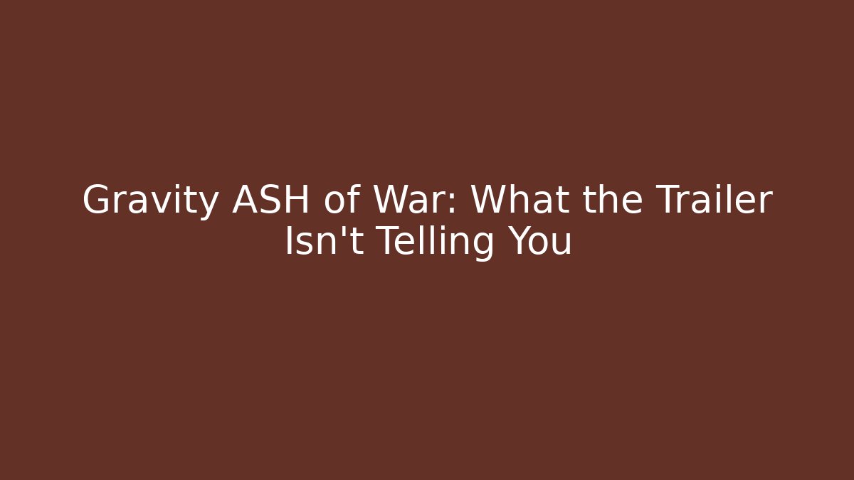 Gravity ASH of War: What the Trailer Isn't Telling You