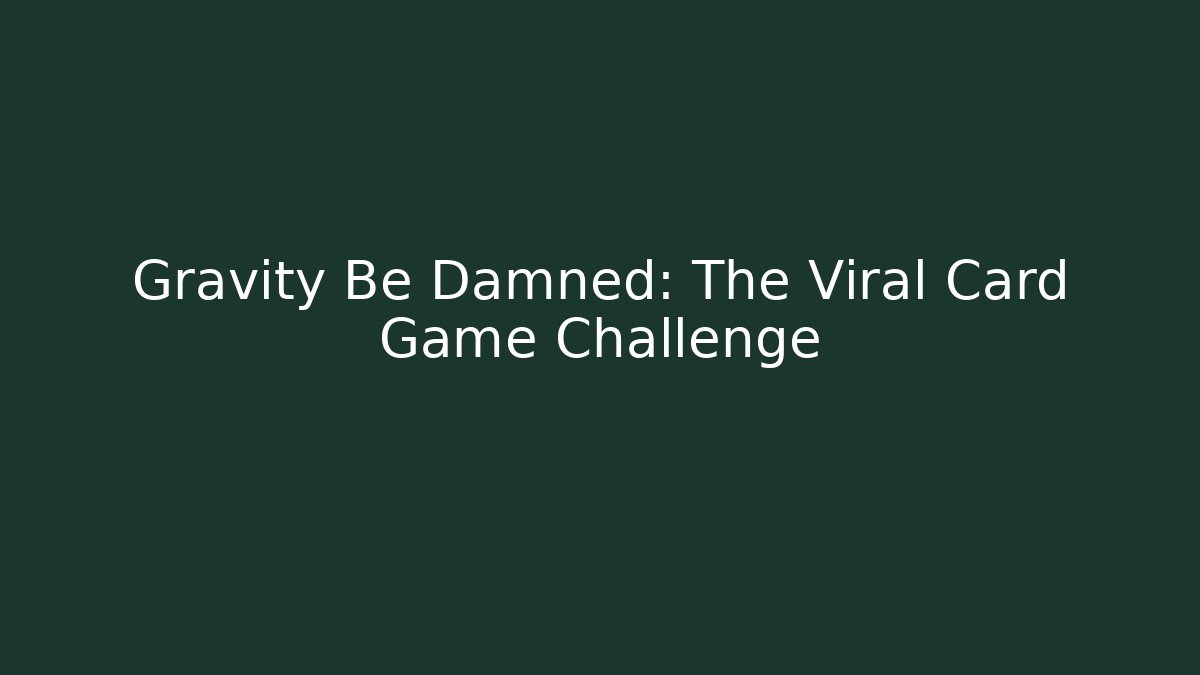Gravity Be Damned: The Viral Card Game Challenge