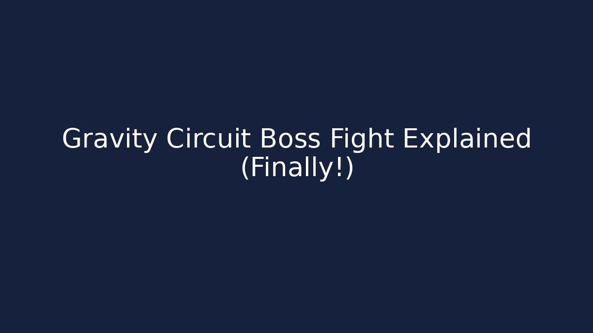 Gravity Circuit Boss Fight Explained (Finally!)