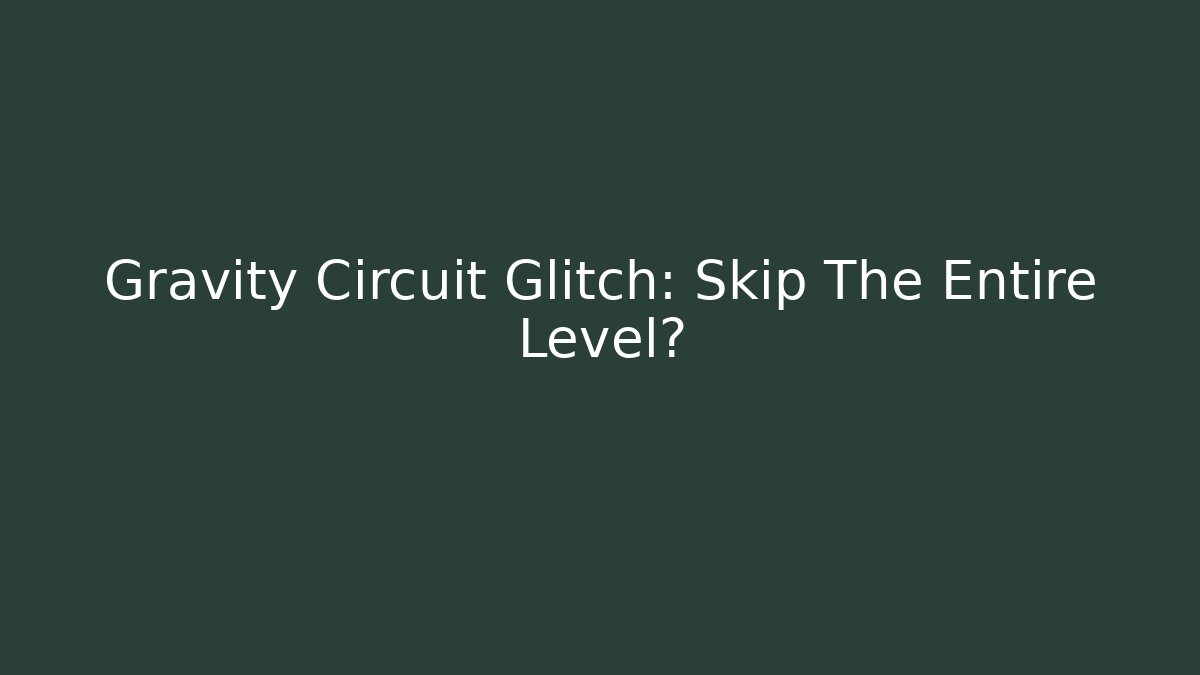 Gravity Circuit Glitch: Skip The Entire Level? - Vintage E-Juice