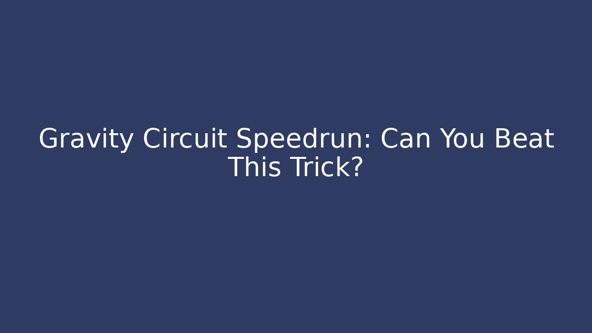 Gravity Circuit Speedrun: Can You Beat This Trick?