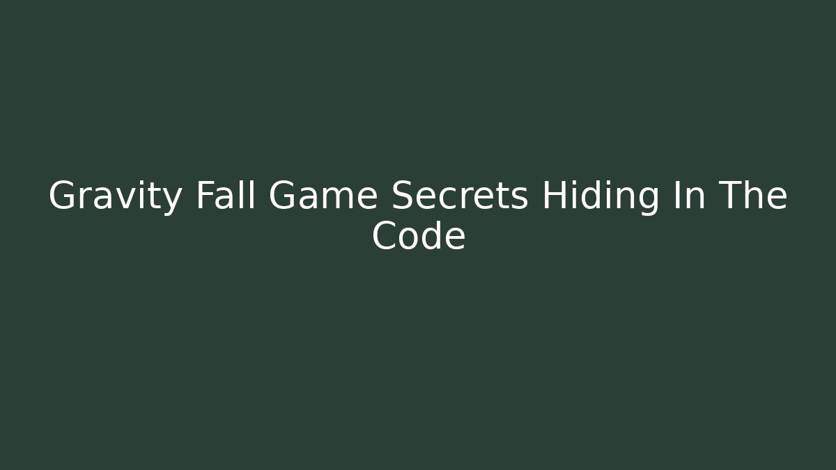 Gravity Fall Game Secrets Hiding In The Code - Vintage E-Juice