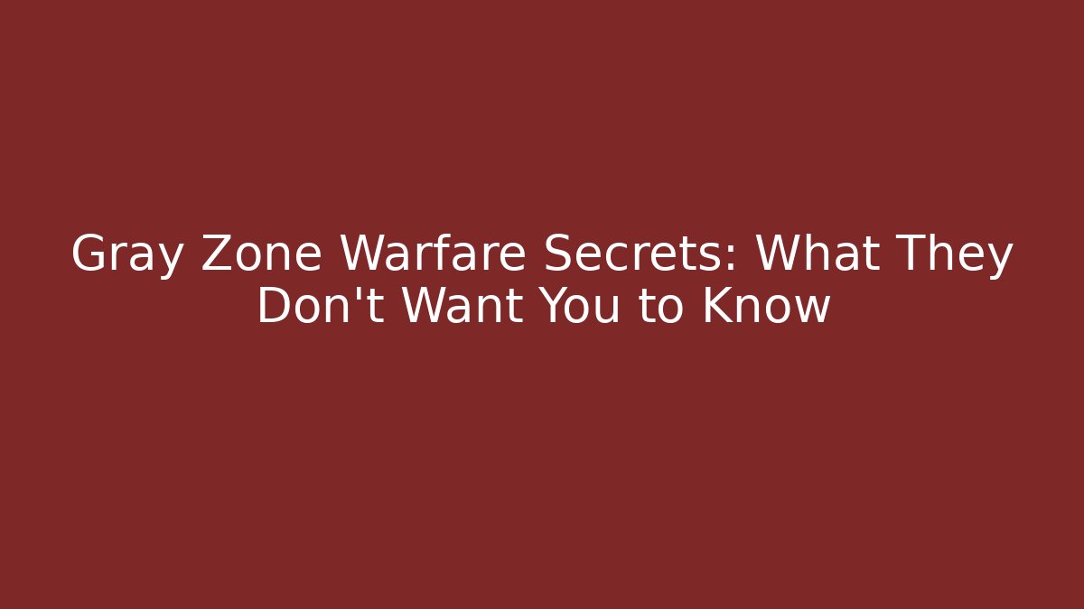 Gray Zone Warfare Secrets: What They Don't Want You to Know