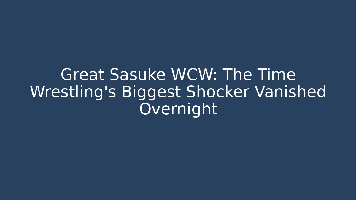 Great Sasuke WCW: The Time Wrestling's Biggest Shocker Vanished Overnight