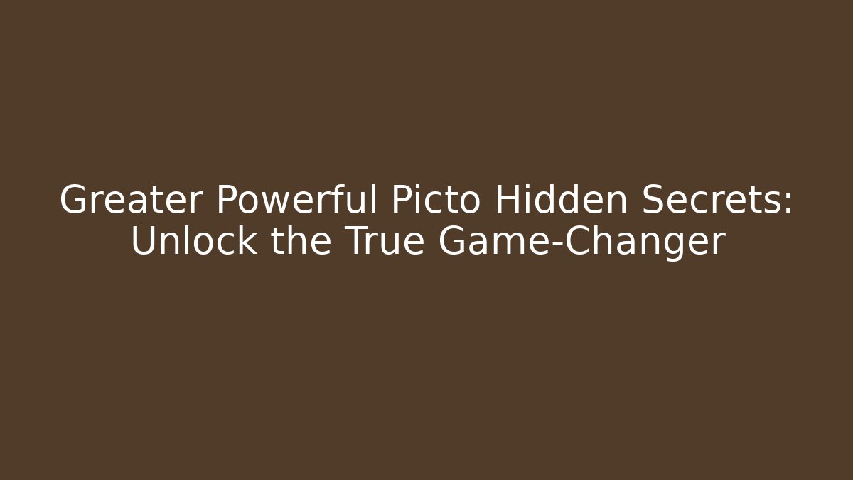 Greater Powerful Picto Hidden Secrets: Unlock the True Game-Changer