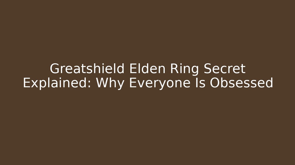Greatshield Elden Ring Secret Explained: Why Everyone Is Obsessed - Vintage E-Juice