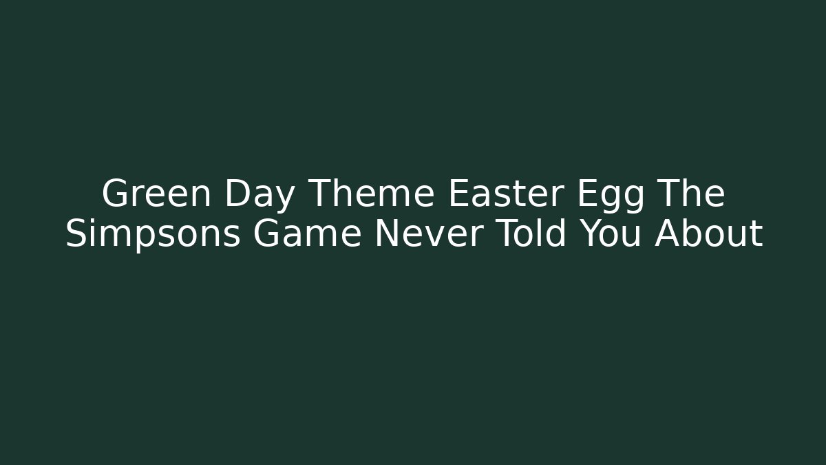 Green Day Theme Easter Egg The Simpsons Game Never Told You About - Vintage E-Juice