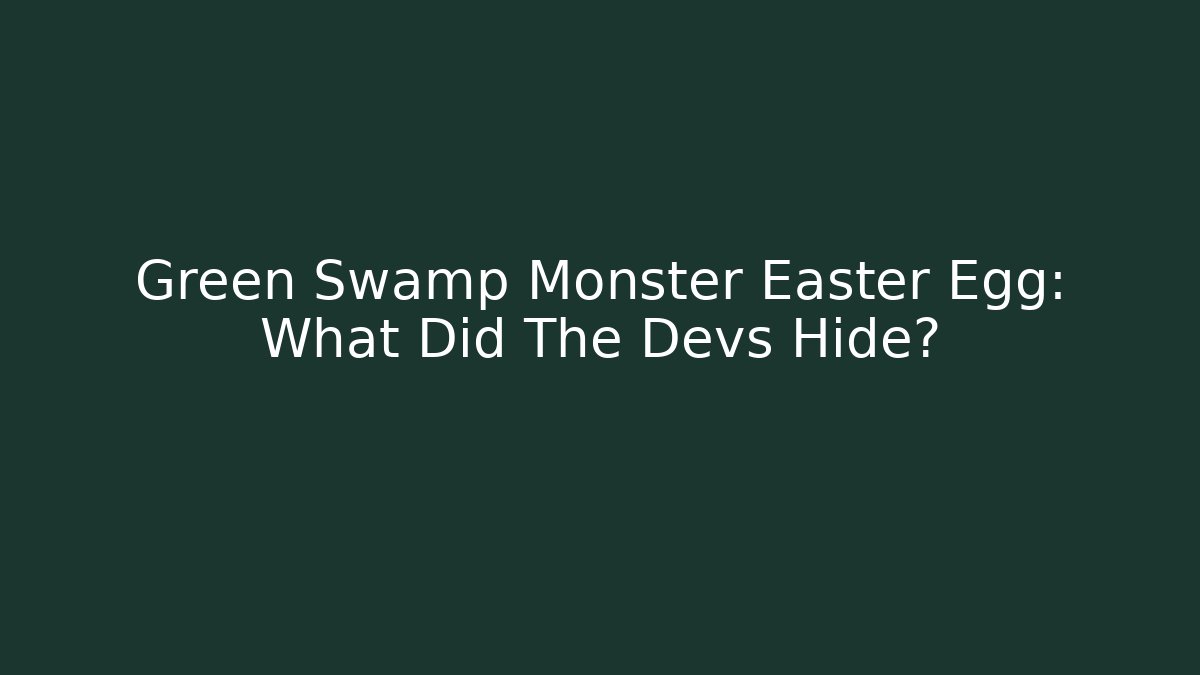 Green Swamp Monster Easter Egg: What Did The Devs Hide?